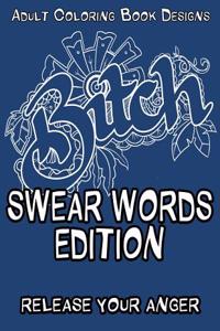 Adult Coloring Book Designs - Swear Word Coloring: Release Your Anger: Stress Relief Coloring Book: Swear Words Designs for Coloring Stress Relieving