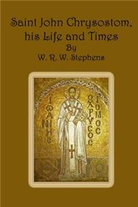 Saint John Chrysostom, his Life and Times