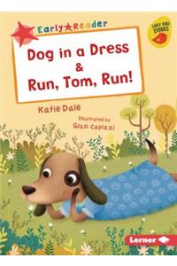 Dog in a Dress & Run, Tom, Run!