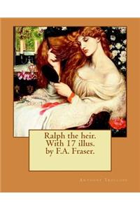 Ralph the heir. With 17 illus. by F.A. Fraser. By