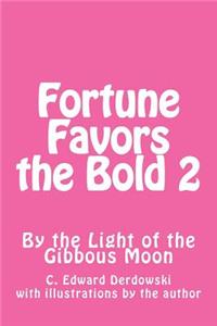 Fortune Favors the Bold 2: By the Light of the Gibbous Moon