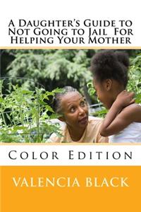 A Daughter's Guide to Not Going to Jail For Helping Your Mother