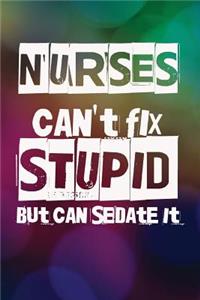 Nurses Can't Fix Stupid But We Can Sedate It