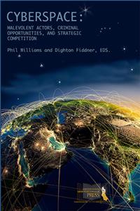 Cyberspace: Malevolent Actors, Criminal Opportunities, and Strategic Competition