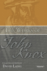 Works of John Knox, Volumes 1 and 2: History of the Reformation in Scotland