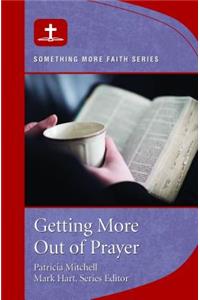 Getting More Out of Prayer