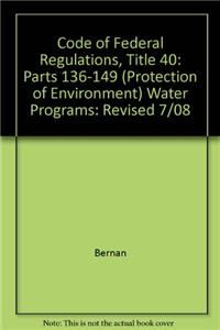 Code of Federal Regulations, Title 40: Parts 136-149 (Protection of Environment) Water Programs