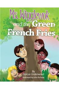 Ms. Wigglewok and the Green French Fries