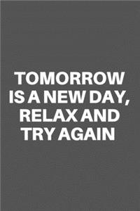 Tomorrow Is a New Day, Relax and Try Again