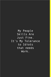 My People Skills Are Just Fine. It's My Tolerance to Idiots that needs Work.