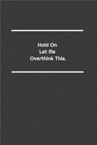 Hold On Let Me Overthink This