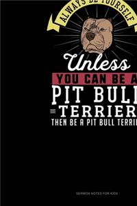Always Be Yourself Unless You Can Be A Pit Bull Terrier Then Be A Pit Bull Terrier
