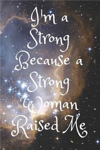 I'm a Strong Because a Strong Woman Raised Me