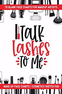 Talk Lashes To Me - 75 Blank Face Charts For Makeup Artists