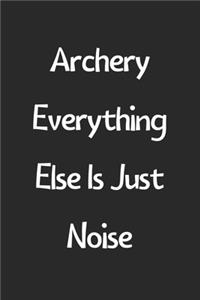 Archery Everything Else Is Just Noise