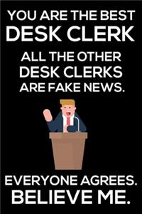 You Are The Best Desk Clerk All The Other Desk Clerks Are Fake News. Everyone Agrees. Believe Me.
