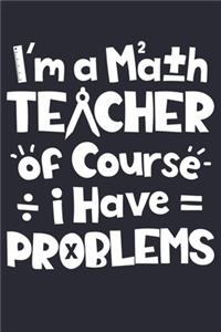Im a Math Teacher Of Course I Have Problems