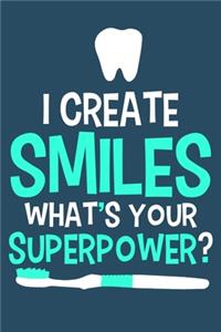 I Create Smiles What's Your Superpower?