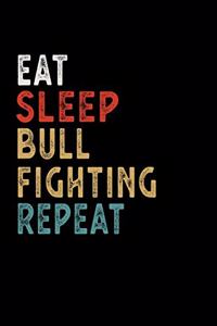 Eat Sleep Bull Fighting Repeat Funny Sport Gift Idea: Lined Notebook / Journal Gift, 100 Pages, 6x9, Soft Cover, Matte Finish