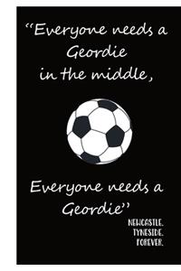 Newcastle Forever. Everyone Needs a Geordie in the Middle