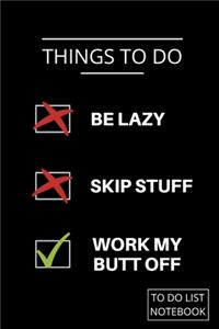To Do List Be Lazy Skip Stuff Work My Butt Off