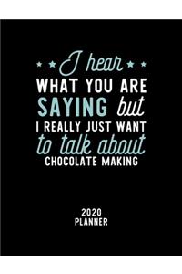 I Hear What You Are Saying I Really Just Want To Talk About Chocolate Making 2020 Planner