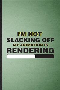 I'm Not Slacking Off My Animation Is Rendering