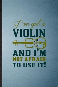 I've Got a Violin and I'm Not Afraid to Use It