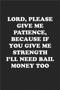 Lord Give Me Patience, If You Give Me Strength I'll Need Bail Money Too