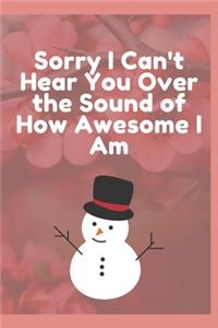 Sorry I Can't Hear You Over the Sound of How Awesome I Am