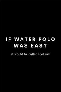 It Water Polo Was Easy It Would Be Called Football