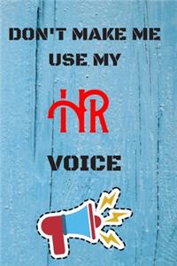 DON'T MAKE ME USE MY HR VOICE, Funny HR Notebook Gift