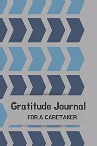 Gratitude Journal for a Caretaker: Journal for men.happiness, positivity journal.daily gratitude journal for men, writing prompts and dream journal Beautiful gift for your husband, bo