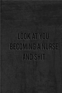 Look at You Becoming a Nurse and Shit