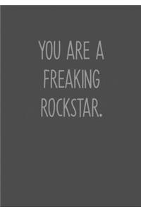 You Are A Freaking Rockstar.