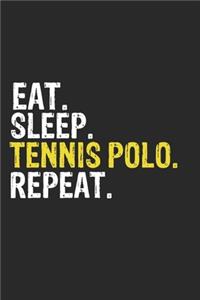 Eat Sleep Tennis polo Repeat Funny Cool Gift for Tennis polo Lovers Notebook A beautiful