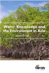 Water, Knowledge & the Environment in Asia