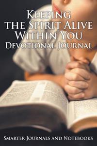 Keeping the Spirit Alive Within You Devotional Journal