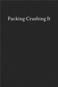 Fucking Crushing It