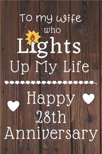 To my wife who lights up my life Happy 28th Anniversary: 28 Year Old Anniversary Gift Journal / Notebook / Diary / Unique Greeting Card Alternative