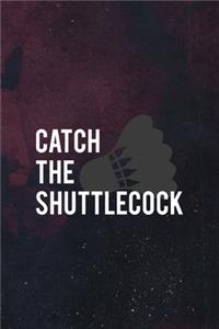 Catch The Shuttlecock