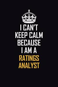 I Can't Keep Calm Because I Am A Ratings Analyst