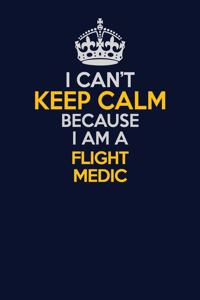 I Can't Keep Calm Because I Am A Flight Medic