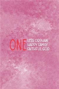One Less Orphan One Less Happy Family One Faithful God