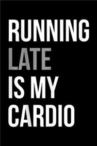 Running Late Is My Cardio