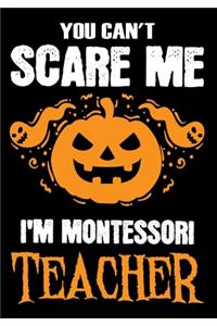 You Can't Scare me i'm a Montessori Teacher