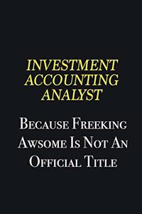 Investment Accounting Analyst because freeking awsome is not an official title