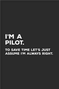 I'm A Pilot To Save Time Let's Just Assume I'm Always Right