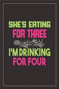 She's Eating For Three I'm Drinking For Four