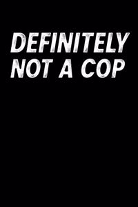 Definitely Not A Cop
